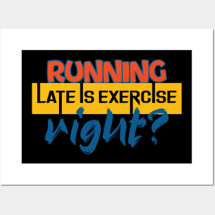 Running late is exercise, right? Running - Funny Posters and Art